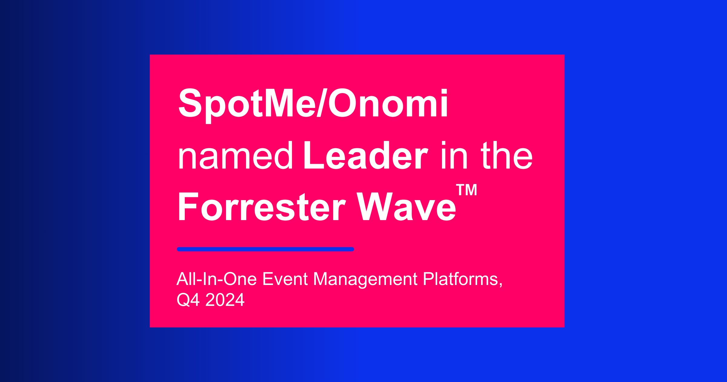 SpotMe/Onomi named a Leader in The Forrester Wave™: All-In-One Event Management Platforms, Q4 2024